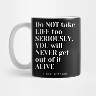 Do not take life too seriously You will never get out of it alive Mug